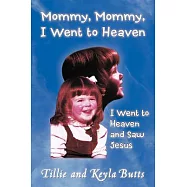 Mommy, Mommy, I Went to Heaven: I Went to Heaven and Saw Jesus