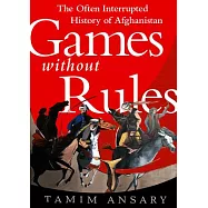 Games Without Rules: The Often-Interrupted History of Afghanistan: Library Edition