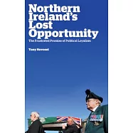 Northern Ireland&rsquo;s Lost Opportunity: The Frustrated Promise of Political Loyalism