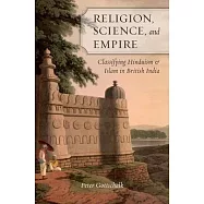 Religion, Science, and Empire: Classifying Hinduism and Islam in British India