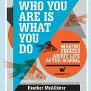 Who You Are Is What You Do: Making Choices About Life After School