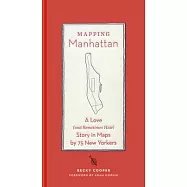 Mapping Manhattan: A Love and Sometimes Hate Story in Maps by 75 New Yorkers