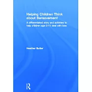 Helping Children Think about Bereavement: A Differentiated Story and Activities to Help Children Age 5-11 Deal with
