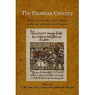 The Faustian Century: German Literature and Culture in the Age of Luther and Faustus