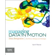 Managing Data in Motion: Data Integration Best Practice Techniques and Technologies