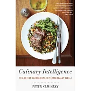 Culinary Intelligence: The Art of Eating Healthy (And Really Well)
