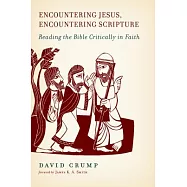 Encountering Jesus, Encountering Scripture: Reading the Bible Critically in Faith
