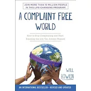 A Complaint Free World: How to Stop Complaining and Start Enjoying the Life You Always Wanted