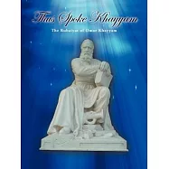 Thus Spoke Khayyam: The Rubaiyat of Omar Khayyam