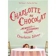 Charlotte Au Chocolat: Memories of a Restaurant Girlhood