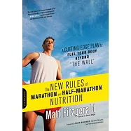 The New Rules of Marathon and Half-Marathon Nutrition: A Cutting-Edge Plan to Fuel Your Body Beyond ""the Wall""