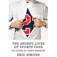 The Secret Lives of Sports Fans: The Science of Sports Obsessions