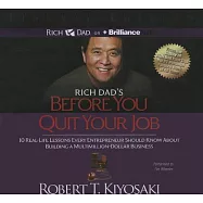 Rich Dad&rsquo;s Before You Quit Your Job: 10 Real-life Lessons Every Entrepreneur Should Know About Building a