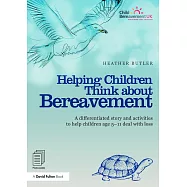 Helping Children Think about Bereavement: A Differentiated Story and Activities to Help Children Age 5-11 Deal with