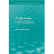 The Big Smoke (Routledge Revivals): A History of Air Pollution in London Since Medieval Times