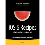iOS 6 Recipes: A Problem-Solution Approach
