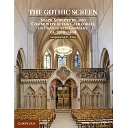 The Gothic Screen: Space, Sculpture, and Community in the Cathedrals of France and Germany, Ca.1200-1400