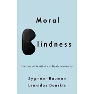 Moral Blindness: The Loss of Sensitivity in Liquid Modernity