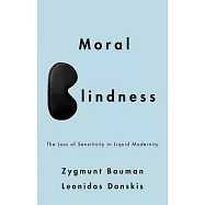 Moral Blindness: The Loss of Sensitivity in Liquid Modernity