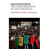 Dispossession: The Performative in the Political
