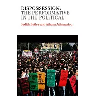 Dispossession: The Performative in the Political