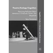 Theatre/Ecology/Cognition: Theorizing Performer-Object Interaction in Grotowski, Kantor, and Meyerhold
