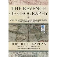 The Revenge of Geography: What the Map Tells Us About Coming Conflicts and the Battle Against Fate