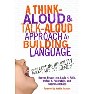 A Think-Aloud and Talk-Aloud Approach to Building Language: Overcoming Disability,Delay, and Deficiency