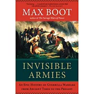 Invisible Armies: An Epic History of Guerrilla Warfare from Ancient Times to the Present