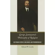 George Santayana&rsquo;s Philosophy of Religion