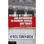 Regimes of Ethnicity and Nationhood in Germany, Russia, and Turkey