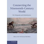 Connecting the Nineteenth-Century World: The Telegraph and Globalization. by Roland Wenzlhuemer
