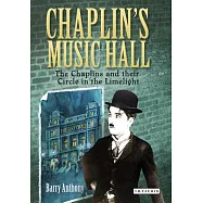 Chaplin&rsquo;s Music Hall: The Chaplins and Their Circle in the Limelight