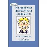 Pourquoi Prier Quand on Peut S&rsquo;Inquieter !?