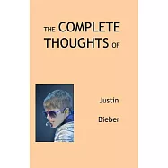 The Complete Thoughts of Justin Bieber