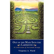 Out of the Maze into the Labyrinth: A Collection of Personal Essays
