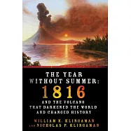 The Year Without Summer: 1816 and the Volcano That Darkened the World and Changed History