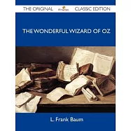 The Wonderful Wizard of Oz: The Original Classic Edition