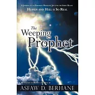 The Weeping Prophet: A Journey of an Ethiopian Messianic Jew into the Spirit Realm Heaven and Hell Is So Real