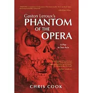 Gaston Leroux&rsquo;s Phantom of the Opera: A Play in Two Acts