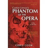 Gaston Leroux&rsquo;s Phantom of the Opera: A Play in Two Acts