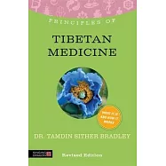Principles of Tibetan Medicine: What It Is, How It Works, and What It Can Do for You Revised Edition