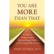 You Are More Than That: A Guide to Embracing the Spiritual Being Within and Becoming Fully Human