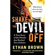 Shake the Devil Off: A True Story of the Murder That Rocked New Orleans