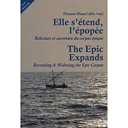 Elle s&rsquo;etend l&rsquo;epopee / The Epics Expands: Relecture et ouverture du corpus epique / Rereading & Widening the Epic