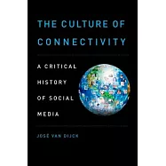 The Culture of Connectivity: A Critical History of Social Media