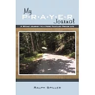 My P-r-a-y-e-r Journal: A 90-day Journey to a More Fulfilled Prayer Life