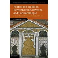 Politics and Tradition Between Rome, Ravenna and Constantinople: A Study of Cassiodorus and the Variae, 527 554