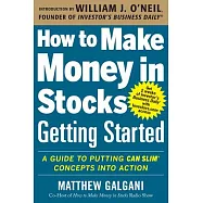 How to Make Money in Stocks Getting Started: A Guide to Putting Can Slim Concepts Into Action