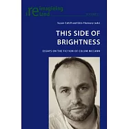 This Side of Brightness: Essays on the Fiction of Colum McCann